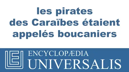 Les boucaniers : pirates des Caraïbes - crédits : © 2013 Encyclopædia Universalis